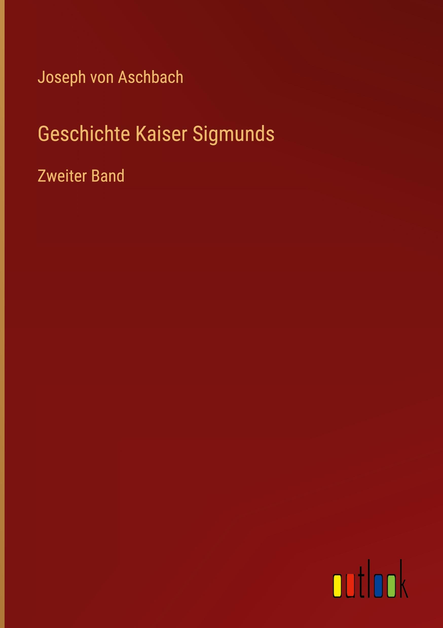 Geschichte Kaiser Sigmunds: Zweiter Band