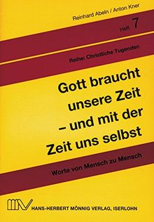 Gott braucht unsere Zeit - und mit der Zeit uns selbst: Worte von Mensch zu Mensch