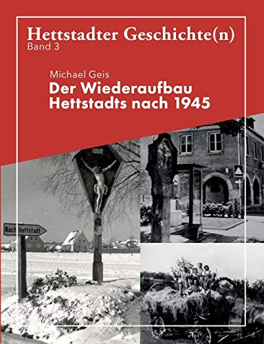 Der Wiederaufbau Hettstadts nach 1945: Hettstadter Geschichte(n) 3