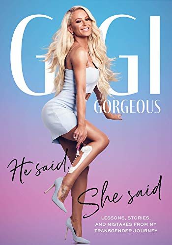 Gigi Gorgeous He Said, She Said, Lessons, Stories, And Mistakes From My Transgender Journey