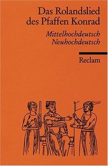 Das Rolandslied des Pfaffen Konrad: Mittelhochdt. /Neuhochdt.: Mittelhochdeutsch / Neuhochdeutsch