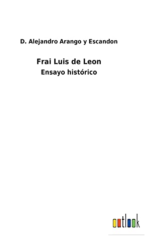Frai Luis de Leon: Ensayo histórico