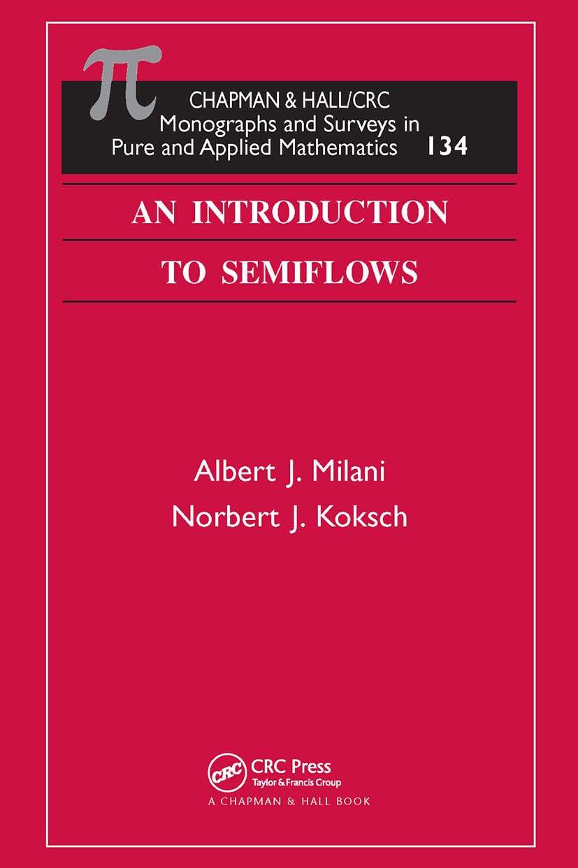 An Introduction to Semiflows (CHAPMAN & HALL/CRC MONOGRAPHS AND SURVEYS IN PURE AND APPLIED MATHEMATICS, 134, Band 134)