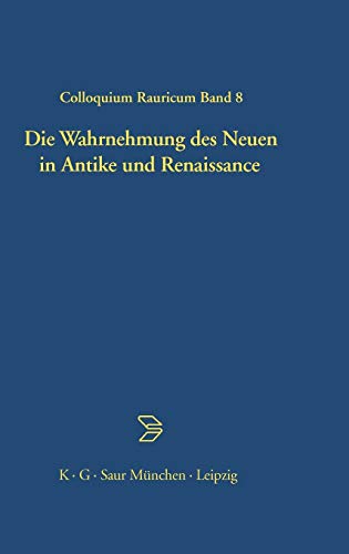 Die Wahrnehmung des Neuen in Antike und Renaissance: Tagungsbd. (Colloquia Raurica, 8, Band 8)