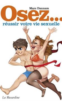 Osez... réussir votre vie sexuelle