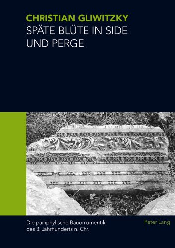 Späte Blüte in Side und Perge: Die pamphylische Bauornamentik des 3. Jahrhunderts n. Chr.