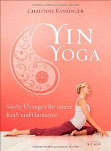 Yin Yoga: Sanfte Übungen für innere Kraft und Harmonie. Mit einem Vorwort von Dr. Robert Schleip. von Ranzinger, Christine | Buch | Zustand sehr gut