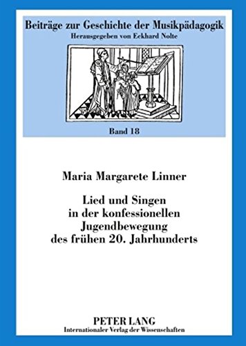 Lied und Singen in der konfessionellen Jugendbewegung des frühen 20. Jahrhunderts (Beiträge zur Geschichte der Musikpädagogik)