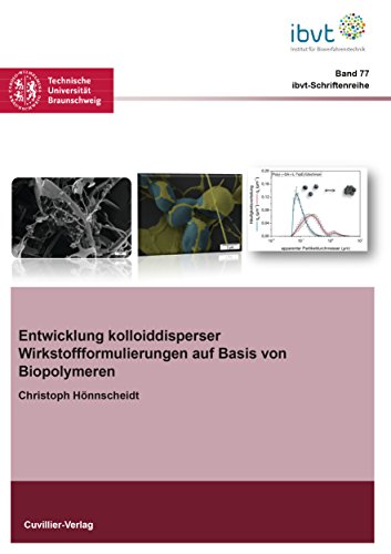 Entwicklung kolloiddisperser Wirkstoffformulierungen auf Basis von Biopolymeren (Schriftenreihe des Institutes für Bioverfahrenstechnik der Technischen Universität Braunschweig)