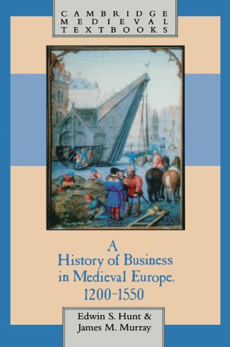 Hunt, Edwin S. A History Of Business In Medieval Europe, 1200-1550 (Cambridge Medieval Textbooks)