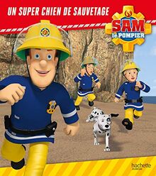 Sam le pompier. Un super chien de sauvetage