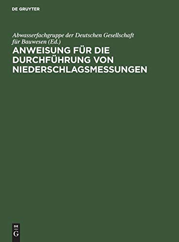 Anweisung für die Durchführung von Niederschlagsmessungen: Augestellt auf Grund der Anleitung für die Beobachter an den Niederschlagsmeßstellen des ... außerhalb des Deutschen Reichswetterdienstes