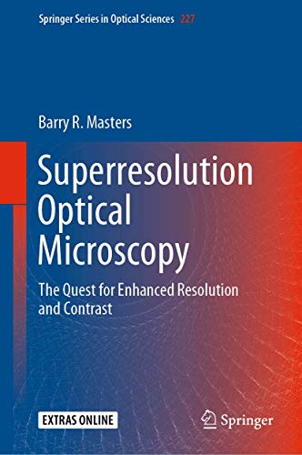 Superresolution Optical Microscopy: The Quest for Enhanced Resolution and Contrast (Springer Series in Optical Sciences, 227, Band 226)