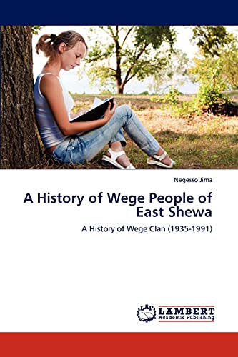 A History of Wege People of East Shewa: A History of Wege Clan (1935-1991)