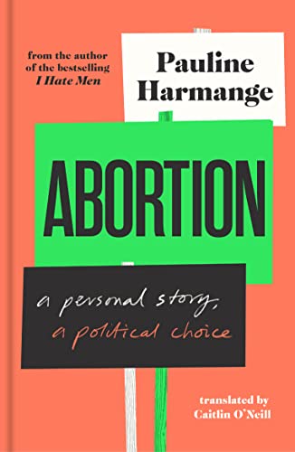 Pauline Harmange Abortion, A Personal Story, A Political Choice
