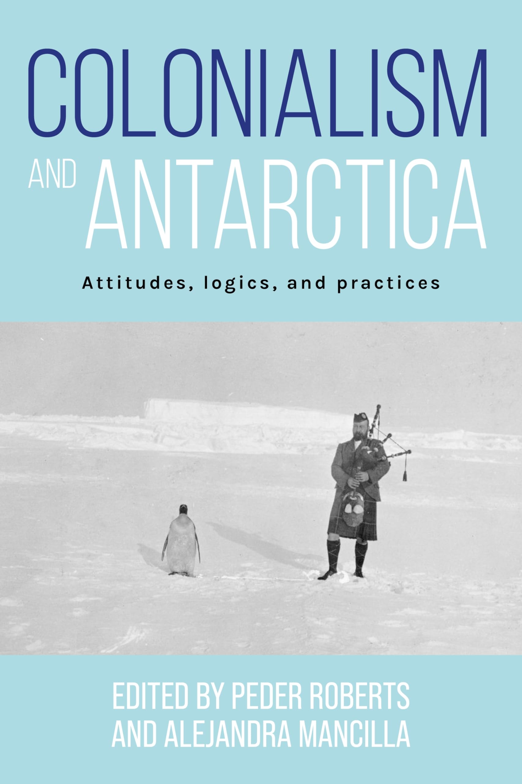 Colonialism and Antarctica: Attitudes, logics, and practices