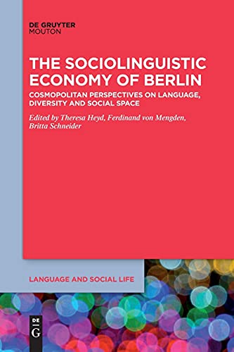 The Sociolinguistic Economy of Berlin: Cosmopolitan Perspectives on Language, Diversity and Social Space (Language and Social Life [LSL], 17)