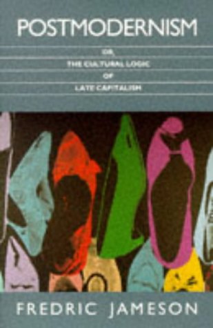 Fredric Jameson Postmodernism, Or, The Cultural Logic Of Late Capitalism (Poetics Of Social Forms)