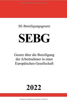 SE-Beteiligungsgesetz SEBG 2022: Gesetz über die Beteiligung der Arbeitnehmer in einer Europäischen Gesellschaft