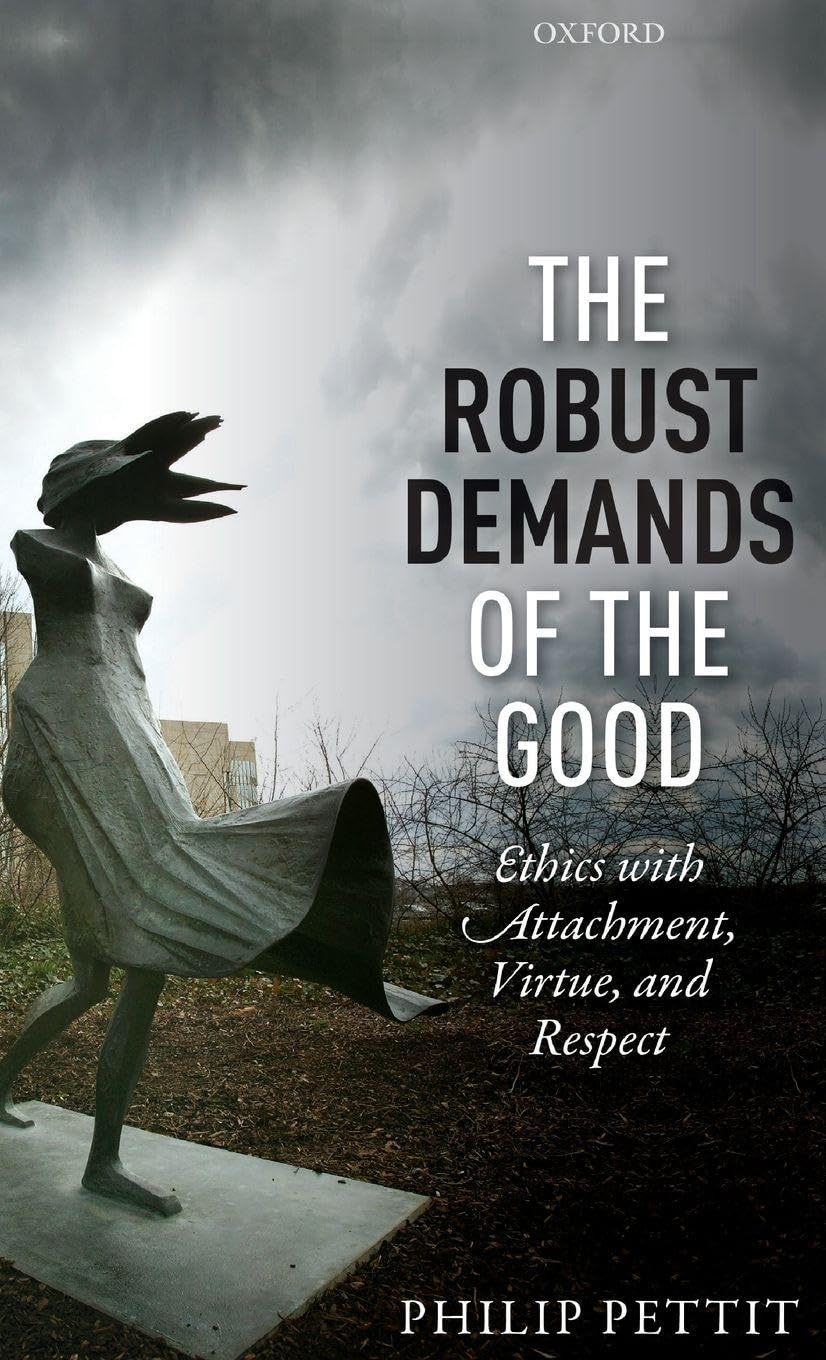 ROBUST DEMANDS OF GOOD USPE C: Ethics with Attachment, Virtue, and Respect (Uehiro Series in Practical Things)