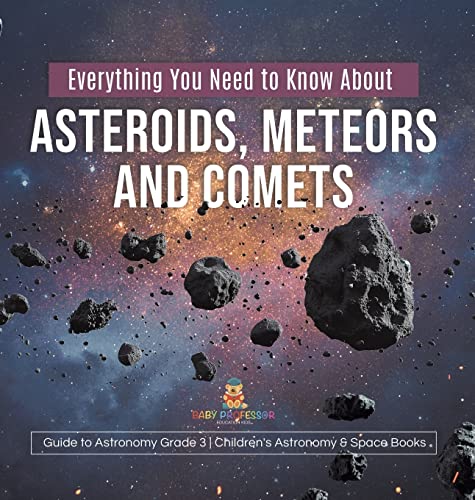 Everything You Need to Know About Asteroids, Meteors and Comets Guide to Astronomy Grade 3 Children's Astronomy & Space Books