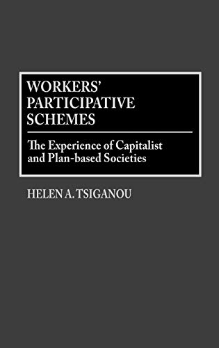 Workers' Participative Schemes: The Experience of Capitalist and Plan-Based Societies (Contributions in Labor Studies)