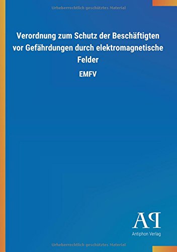Verordnung zum Schutz der Beschäftigten vor Gefährdungen durch elektromagnetische Felder: EMFV