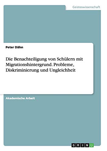 Die Benachteiligung von Schülern mit Migrationshintergrund. Probleme, Diskriminierung und Ungleichheit