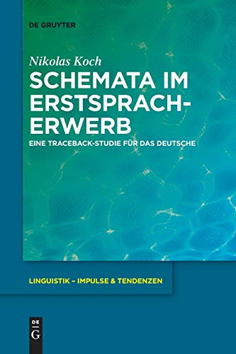 Schemata im Erstspracherwerb: Eine Traceback-Studie für das Deutsche (Linguistik – Impulse & Tendenzen, 80, Band 80)