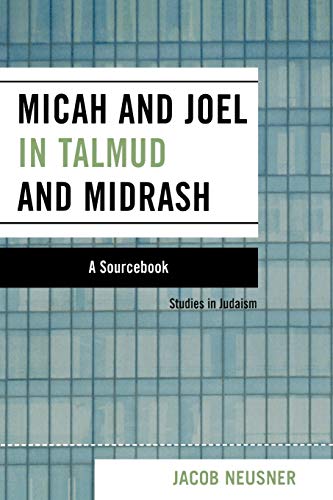 Micah and Joel in Talmud and Midrash: A Source Book (Studies in Judaism)