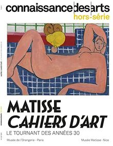 Matisse, Cahiers d'art : le tournant des années 30 : musée de l'Orangerie, Paris, musée Matisse, Nice