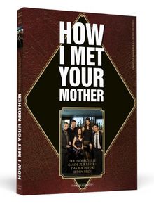 How I Met Your Mother - Der inoffizielle Guide zur Serie - das Buch für jeden Bro!