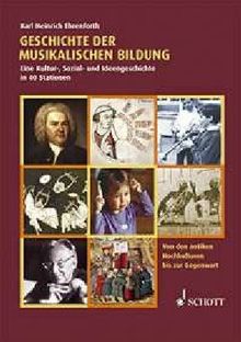 Geschichte der musikalischen Bildung: Eine Kultur-, Sozial- und Ideengeschichte in 40 Stationen