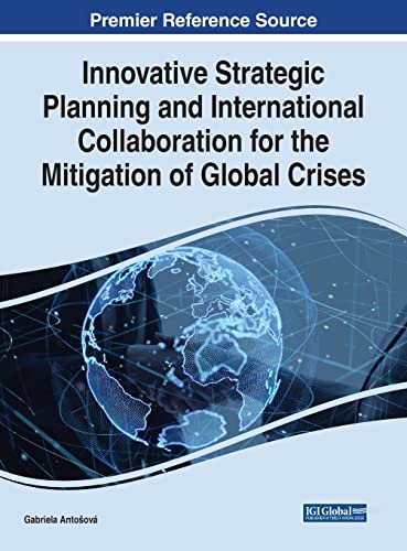Innovative Strategic Planning and International Collaboration for the Mitigation of Global Crises (Practice, Progress, and Proficiency in Sustainability)