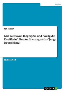 Karl Gutzkows Biographie und "Wally, die Zweiflerin": Eine Annäherung an das "Junge Deutschland"