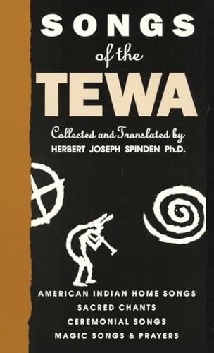 Songs of the Tewa: American Indian Home Songs, Sacred Chants, Ceremonial Songs, Magic Songs & Prayers
