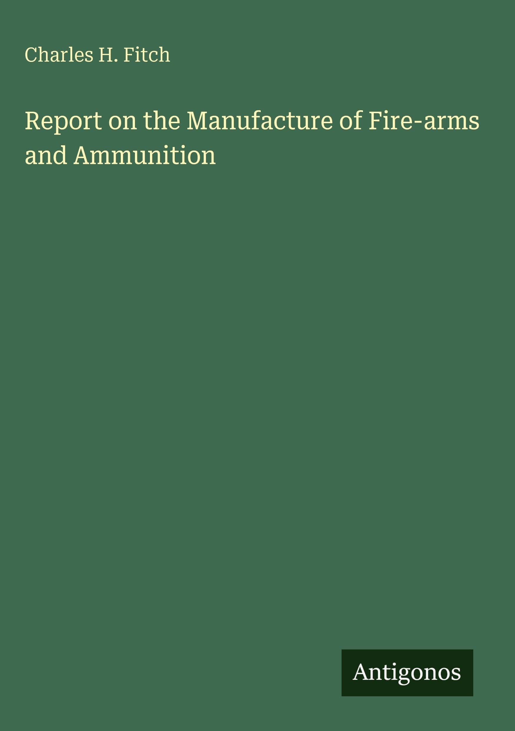 Report on the Manufacture of Fire-arms and Ammunition
