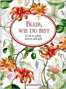 Bleib, wie du bist: Es ist so schön, dass es dich gibt (Schöne Grüße)