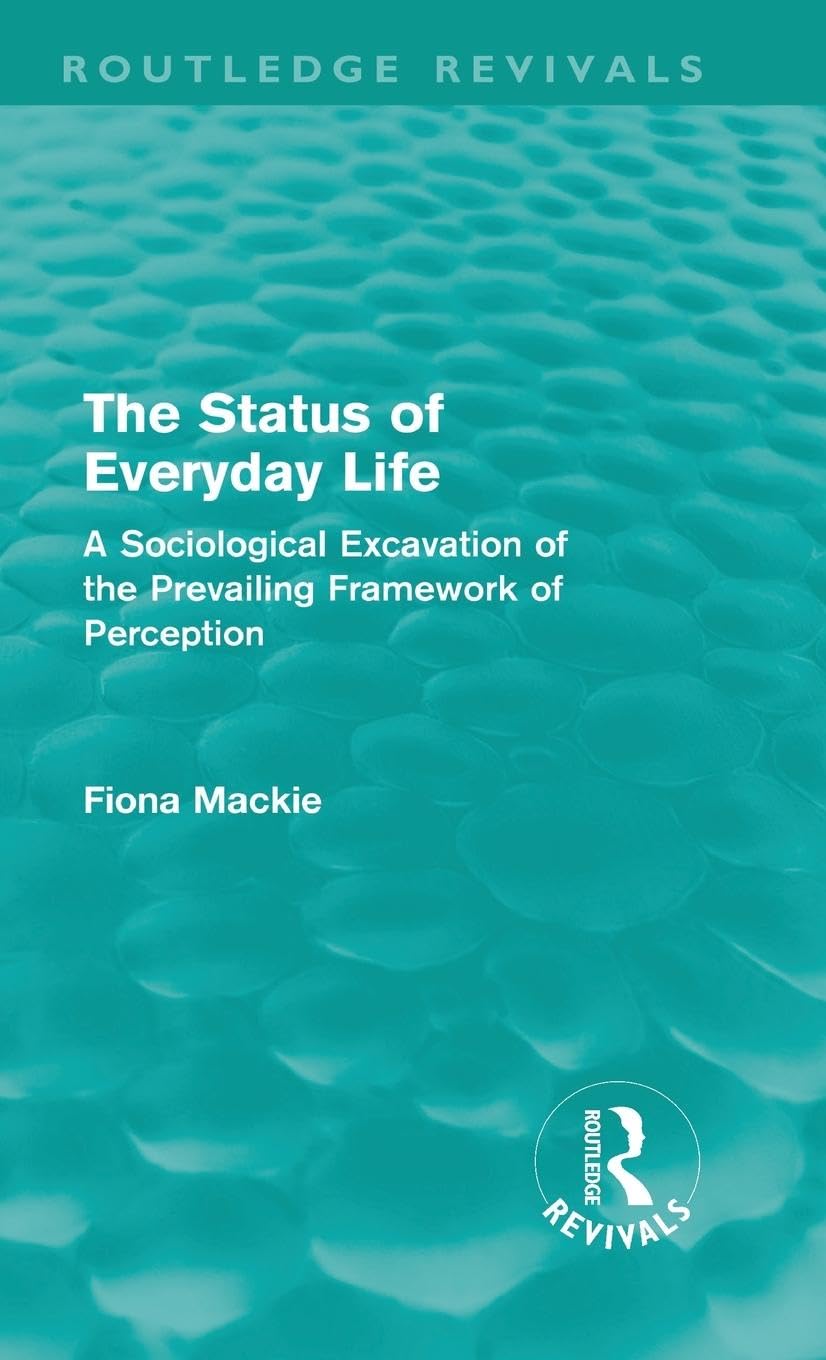 The Status of Everyday Life (Routledge Revivals): A Sociological Excavation of the Prevailing Framework of Perception