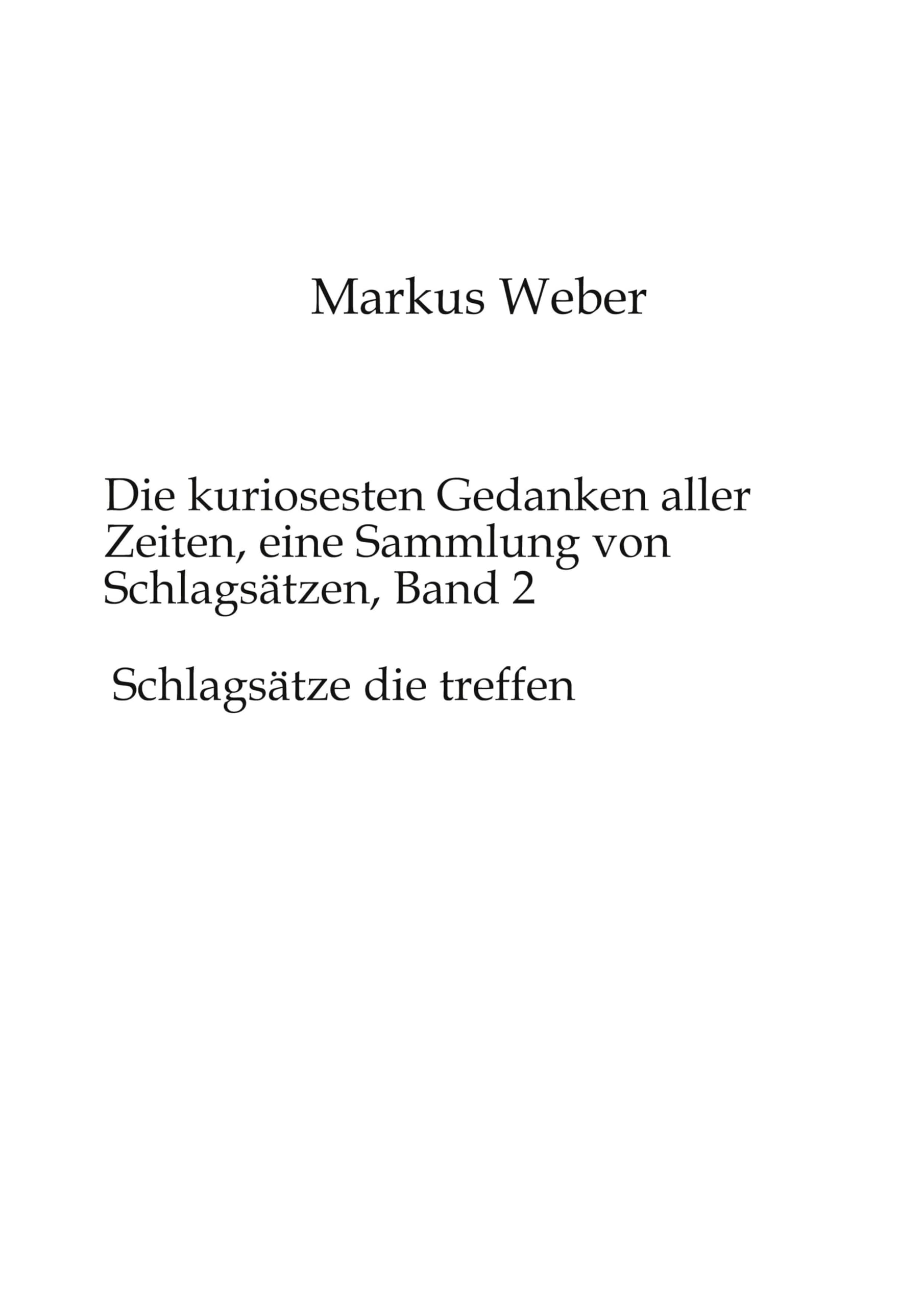 Die kuriosesten Gedanken aller Zeiten, eine Sammlung von Schlagsätzen, Band 2: Schlagsätze die treffen