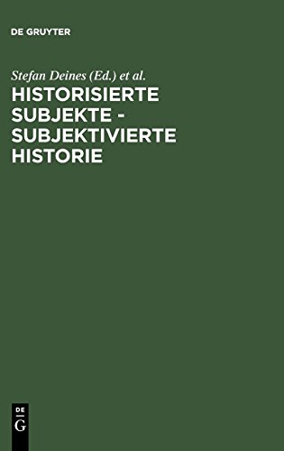 Historisierte Subjekte - Subjektivierte Historie: Zur Verfügbarkeit und Unverfügbarkeit von Geschichte: Zur Verfugbarkeit Und Unverfugbarkeit Von Geschichte