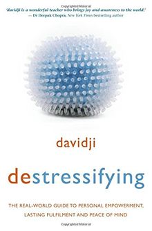 Destressifying: The Real-World Guide to Personal Empowerment, Lasting Fulfilment and Peace of Mind