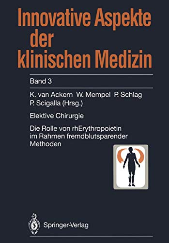 Elektive Chirurgie: Die Rolle von rhErythropoietin im Rahmen fremdblutsparender Methoden (German Edition) (Innovative Aspekte der klinischen Medizin, 3, Band 3)