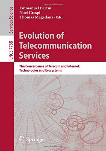 Evolution of Telecommunication Services: The Convergence of Telecom and Internet: Technologies and Ecosystems (Lecture Notes in Computer Science, Band 7768)