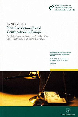 Non-Conviction-Based Confiscation in Europe.: Possibilities and Limitations on Rules Enabling Confiscation without a Criminal Conviction. ... Reihe S: Strafrechtliche Forschungsberichte)
