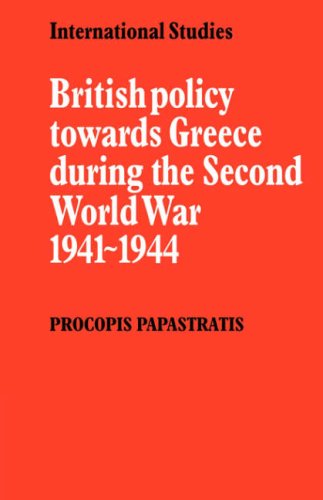 British Policy towards Greece during the Second World War 1941-1944 (LSE Monographs in International Studies)