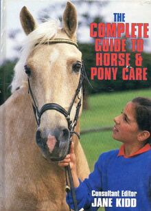 The Complete Guide to Horse and Pony Care