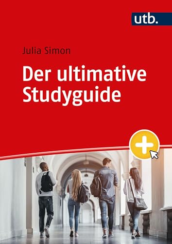 Der ultimative Studyguide: Alles, was du für ein erfolgreiches Studium brauchst