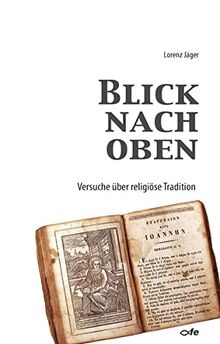 Blick nach oben: Versuche über religiöse Tradition