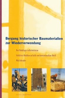 Bergung historischer Baumaterialien zur Wiederverwendung: Das Tabaklager in Herbolzheim. Selektiver Rückbau an Stelle von konventionellem Abriß